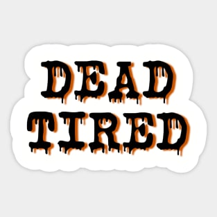 Dead Tired Halloween Funny Sarcastic Parent Mother Shirt Sticker